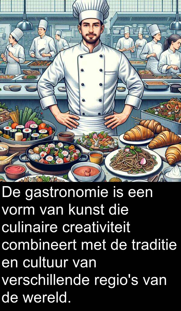 combineert: De gastronomie is een vorm van kunst die culinaire creativiteit combineert met de traditie en cultuur van verschillende regio's van de wereld.