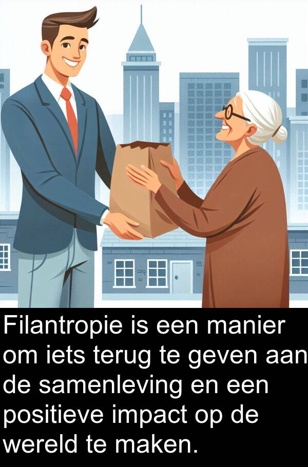 impact: Filantropie is een manier om iets terug te geven aan de samenleving en een positieve impact op de wereld te maken.