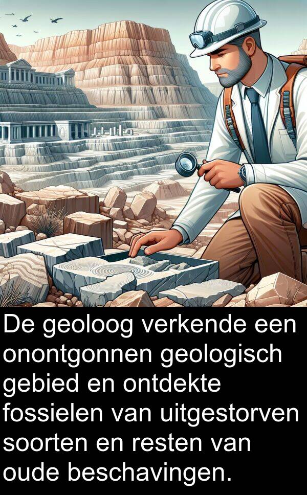 uitgestorven: De geoloog verkende een onontgonnen geologisch gebied en ontdekte fossielen van uitgestorven soorten en resten van oude beschavingen.