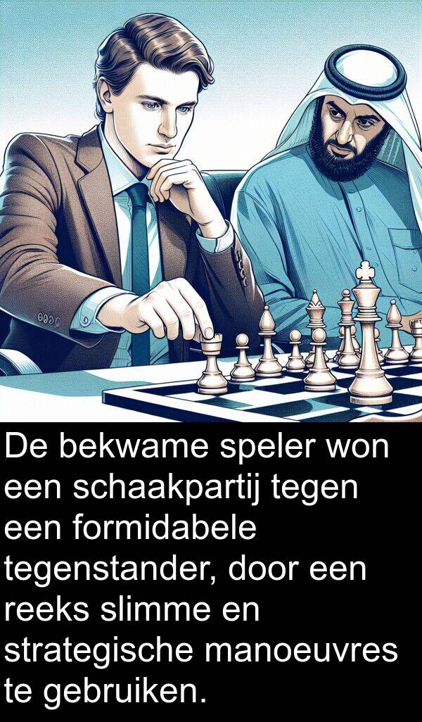 manoeuvres: De bekwame speler won een schaakpartij tegen een formidabele tegenstander, door een reeks slimme en strategische manoeuvres te gebruiken.