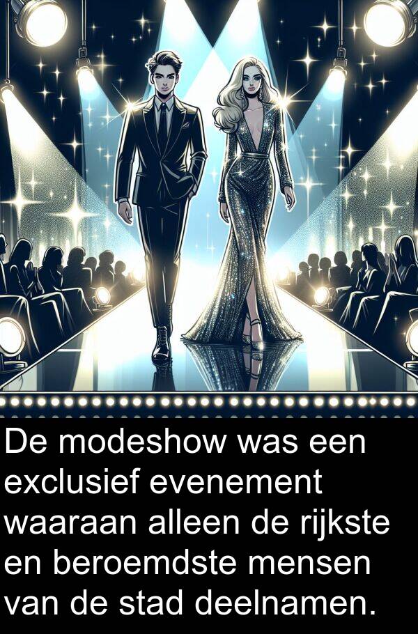 waaraan: De modeshow was een exclusief evenement waaraan alleen de rijkste en beroemdste mensen van de stad deelnamen.