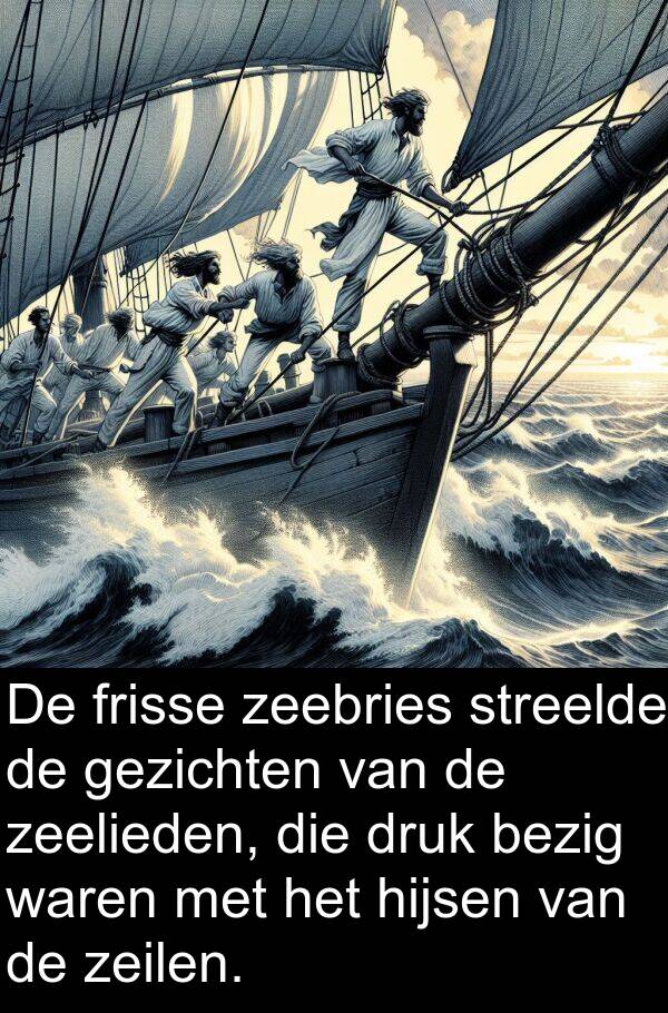 zeebries: De frisse zeebries streelde de gezichten van de zeelieden, die druk bezig waren met het hijsen van de zeilen.