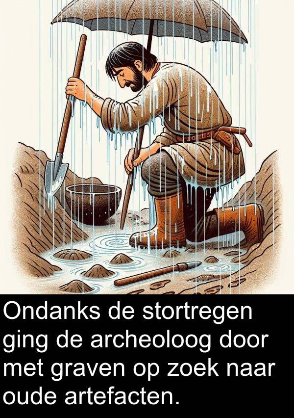 zoek: Ondanks de stortregen ging de archeoloog door met graven op zoek naar oude artefacten.