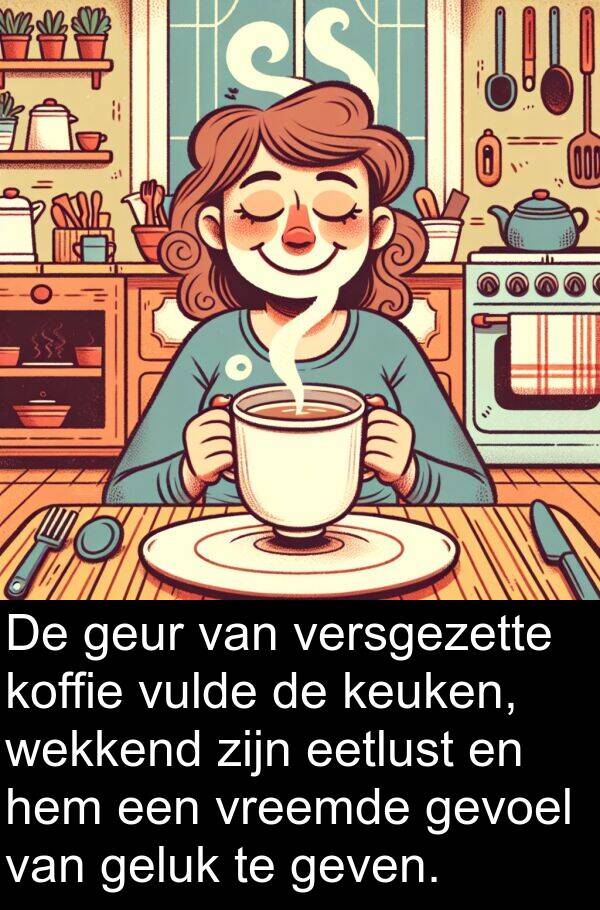 eetlust: De geur van versgezette koffie vulde de keuken, wekkend zijn eetlust en hem een vreemde gevoel van geluk te geven.