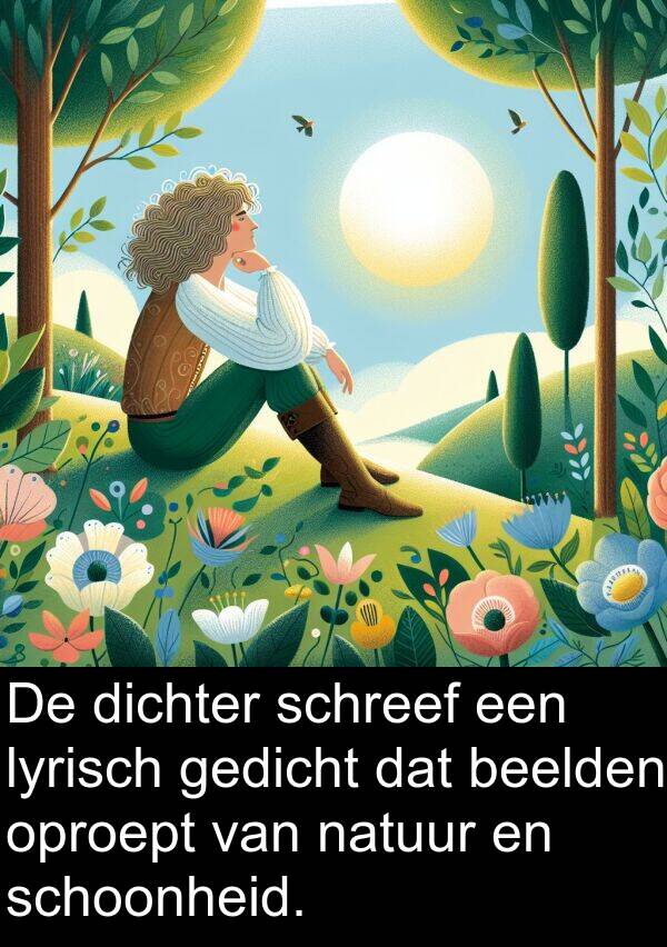 dichter: De dichter schreef een lyrisch gedicht dat beelden oproept van natuur en schoonheid.