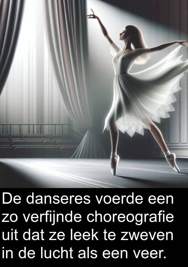 zweven: De danseres voerde een zo verfijnde choreografie uit dat ze leek te zweven in de lucht als een veer.