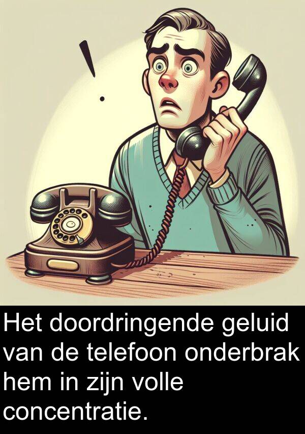 concentratie: Het doordringende geluid van de telefoon onderbrak hem in zijn volle concentratie.