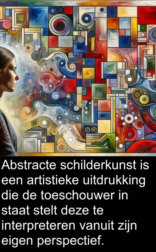 eigen: Abstracte schilderkunst is een artistieke uitdrukking die de toeschouwer in staat stelt deze te interpreteren vanuit zijn eigen perspectief.