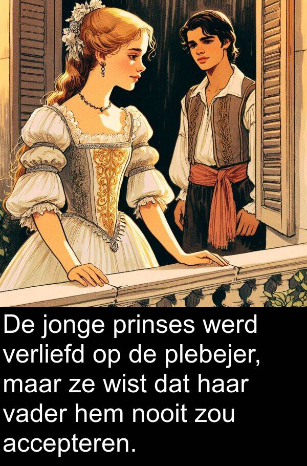 werd: De jonge prinses werd verliefd op de plebejer, maar ze wist dat haar vader hem nooit zou accepteren.