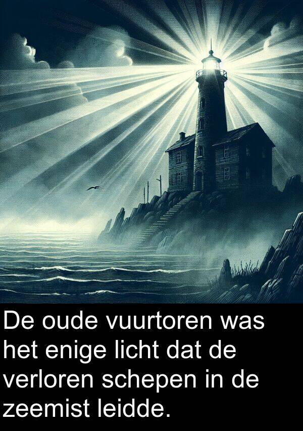 enige: De oude vuurtoren was het enige licht dat de verloren schepen in de zeemist leidde.