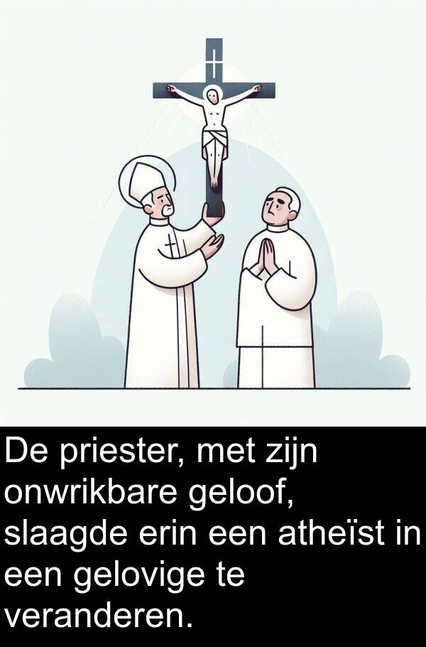 onwrikbare: De priester, met zijn onwrikbare geloof, slaagde erin een atheïst in een gelovige te veranderen.