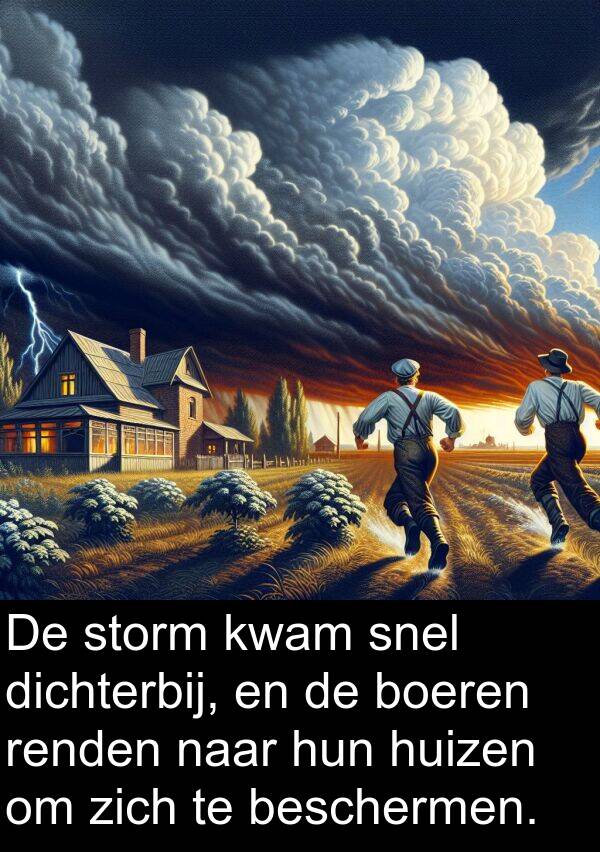 dichterbij: De storm kwam snel dichterbij, en de boeren renden naar hun huizen om zich te beschermen.