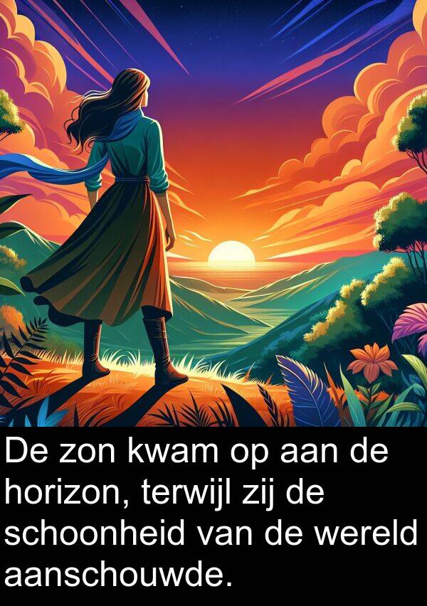 zon: De zon kwam op aan de horizon, terwijl zij de schoonheid van de wereld aanschouwde.