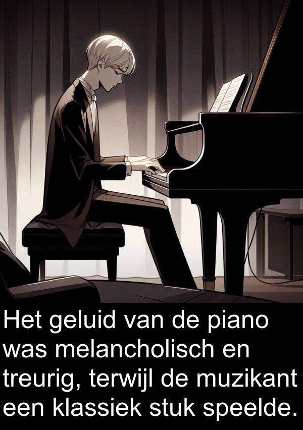 klassiek: Het geluid van de piano was melancholisch en treurig, terwijl de muzikant een klassiek stuk speelde.