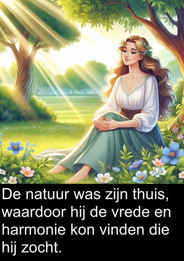 waardoor: De natuur was zijn thuis, waardoor hij de vrede en harmonie kon vinden die hij zocht.