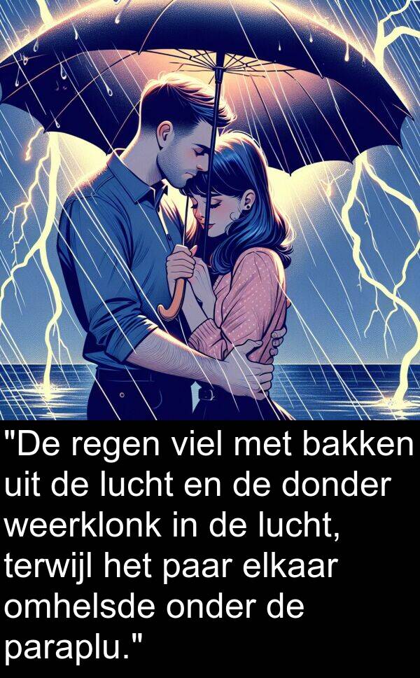 donder: "De regen viel met bakken uit de lucht en de donder weerklonk in de lucht, terwijl het paar elkaar omhelsde onder de paraplu."