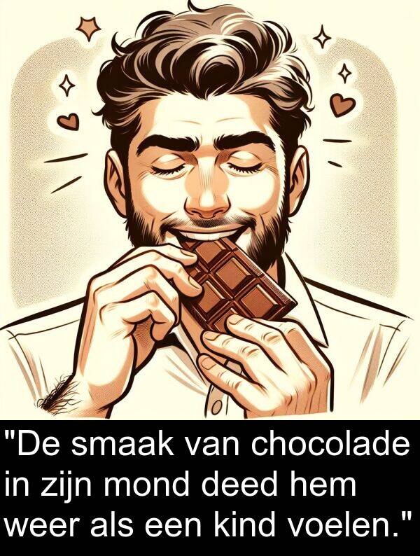 deed: "De smaak van chocolade in zijn mond deed hem weer als een kind voelen."