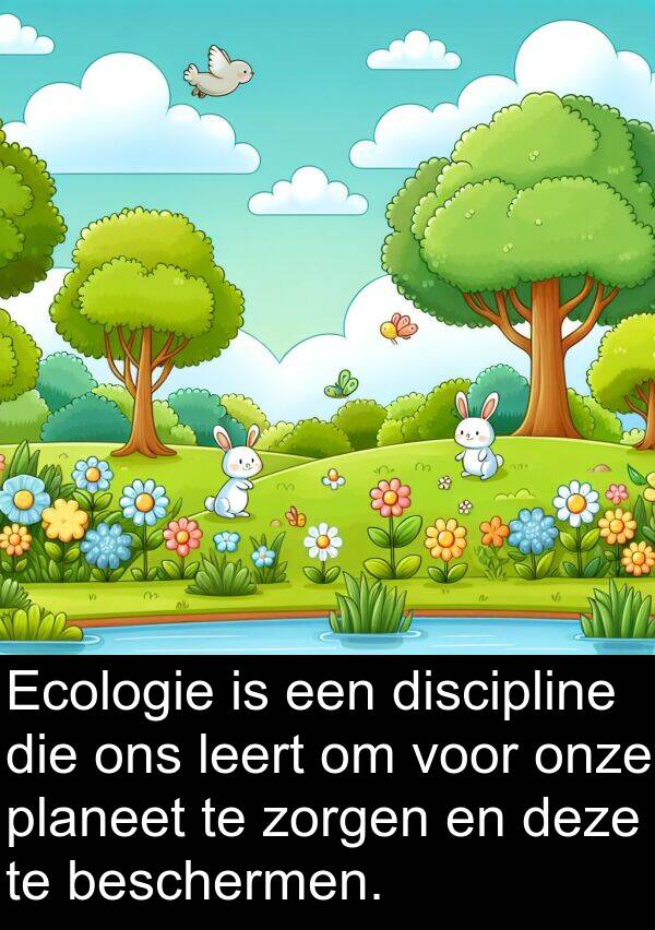 planeet: Ecologie is een discipline die ons leert om voor onze planeet te zorgen en deze te beschermen.