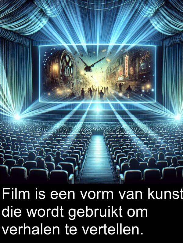 gebruikt: Film is een vorm van kunst die wordt gebruikt om verhalen te vertellen.