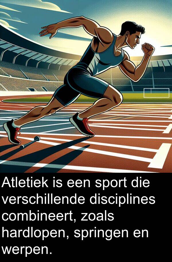 combineert: Atletiek is een sport die verschillende disciplines combineert, zoals hardlopen, springen en werpen.