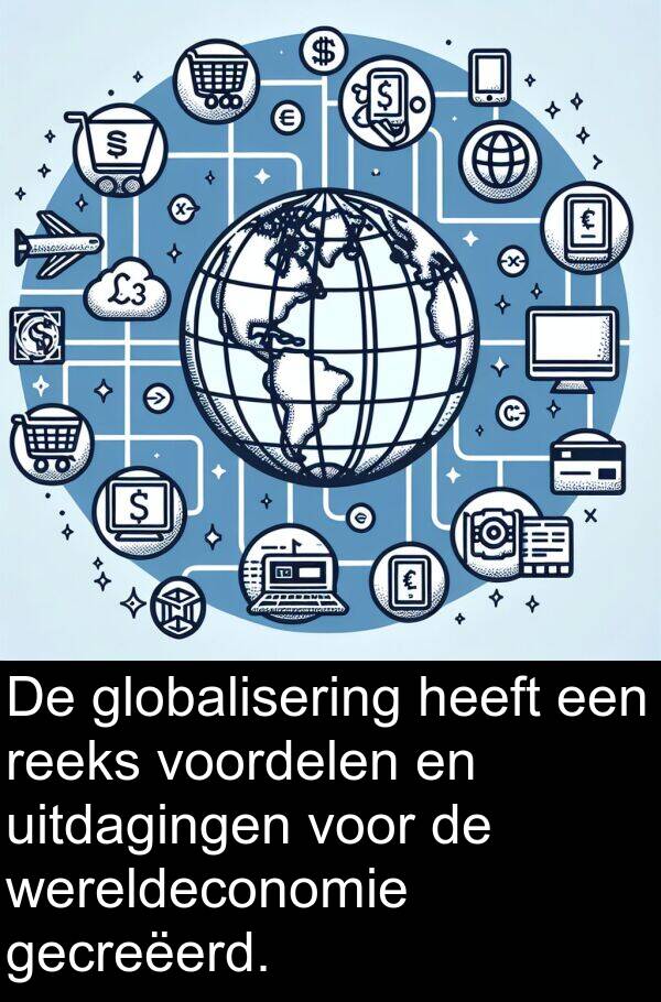 gecreëerd: De globalisering heeft een reeks voordelen en uitdagingen voor de wereldeconomie gecreëerd.