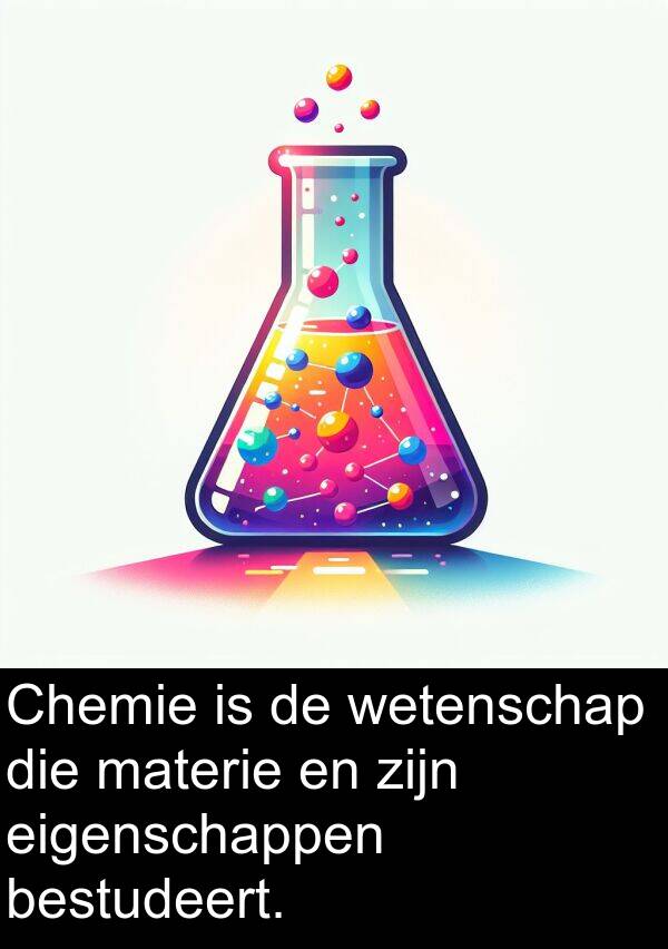 eigenschappen: Chemie is de wetenschap die materie en zijn eigenschappen bestudeert.