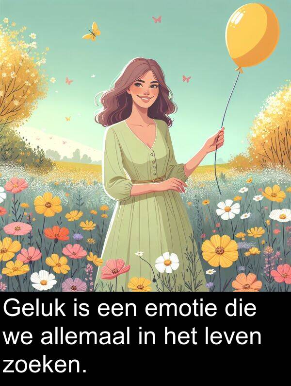 zoeken: Geluk is een emotie die we allemaal in het leven zoeken.