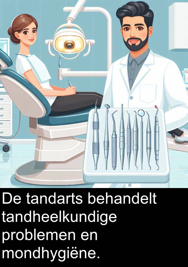 problemen: De tandarts behandelt tandheelkundige problemen en mondhygiëne.