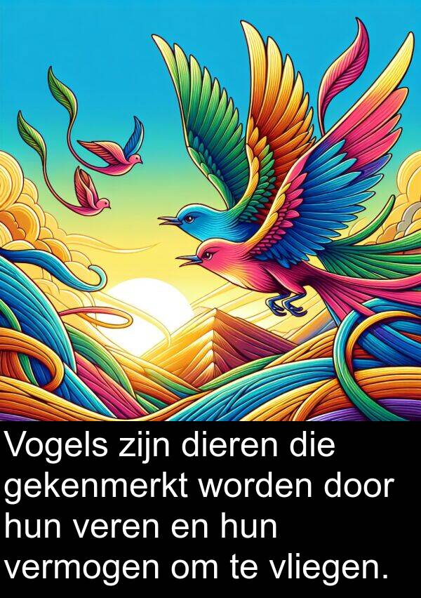 veren: Vogels zijn dieren die gekenmerkt worden door hun veren en hun vermogen om te vliegen.