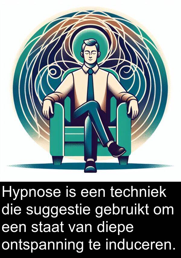 diepe: Hypnose is een techniek die suggestie gebruikt om een staat van diepe ontspanning te induceren.