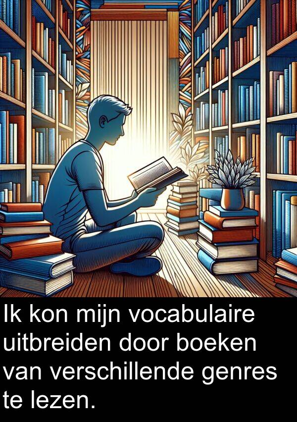 uitbreiden: Ik kon mijn vocabulaire uitbreiden door boeken van verschillende genres te lezen.