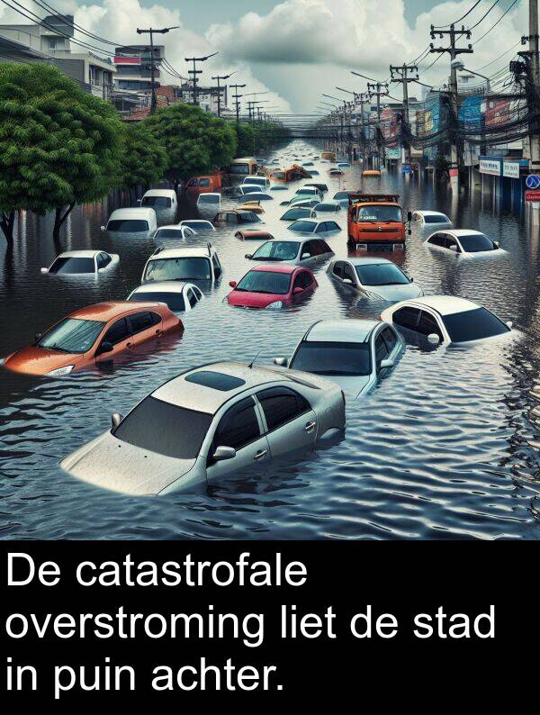 catastrofale: De catastrofale overstroming liet de stad in puin achter.