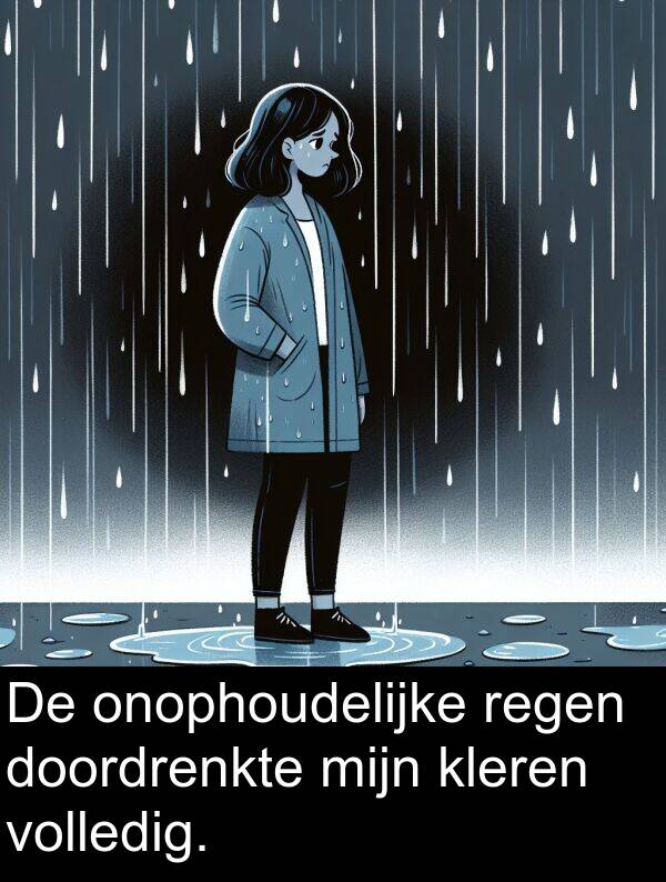 kleren: De onophoudelijke regen doordrenkte mijn kleren volledig.