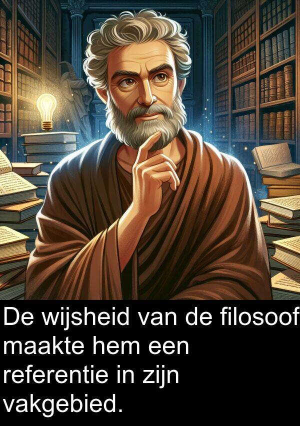 vakgebied: De wijsheid van de filosoof maakte hem een referentie in zijn vakgebied.