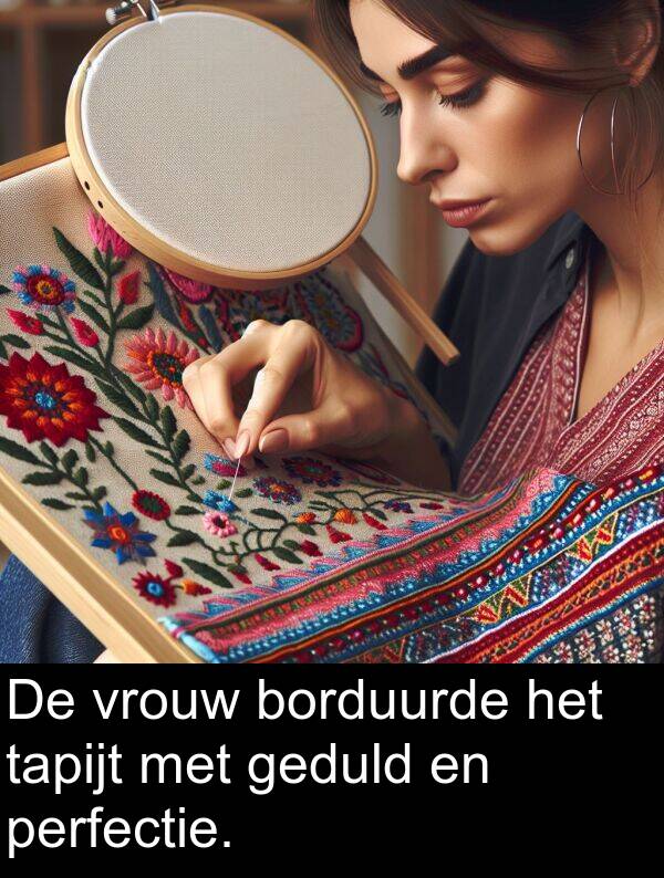 perfectie: De vrouw borduurde het tapijt met geduld en perfectie.