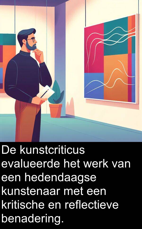 hedendaagse: De kunstcriticus evalueerde het werk van een hedendaagse kunstenaar met een kritische en reflectieve benadering.