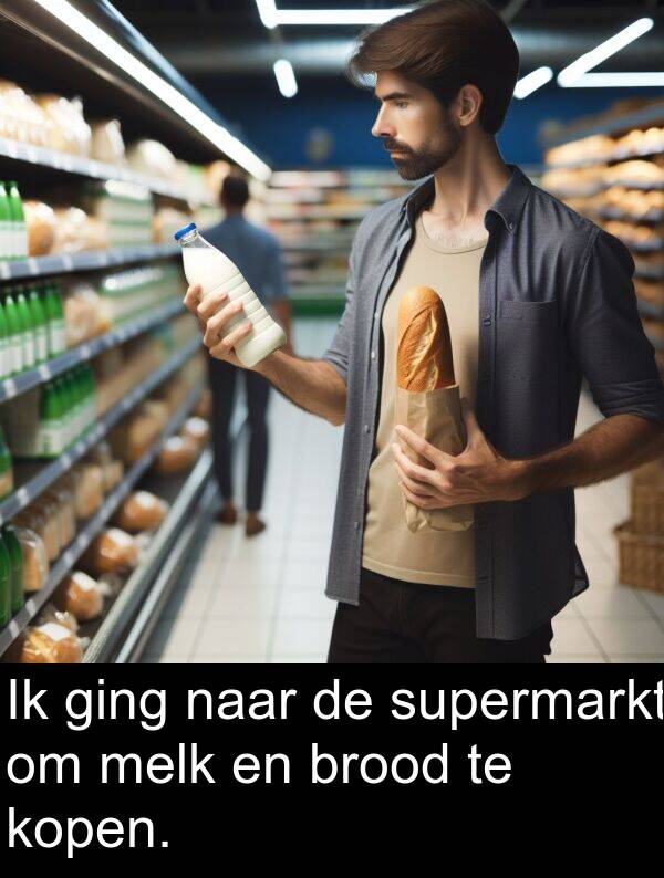 naar: Ik ging naar de supermarkt om melk en brood te kopen.