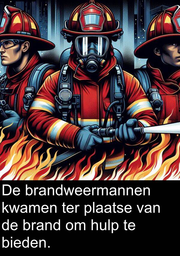 plaatse: De brandweermannen kwamen ter plaatse van de brand om hulp te bieden.