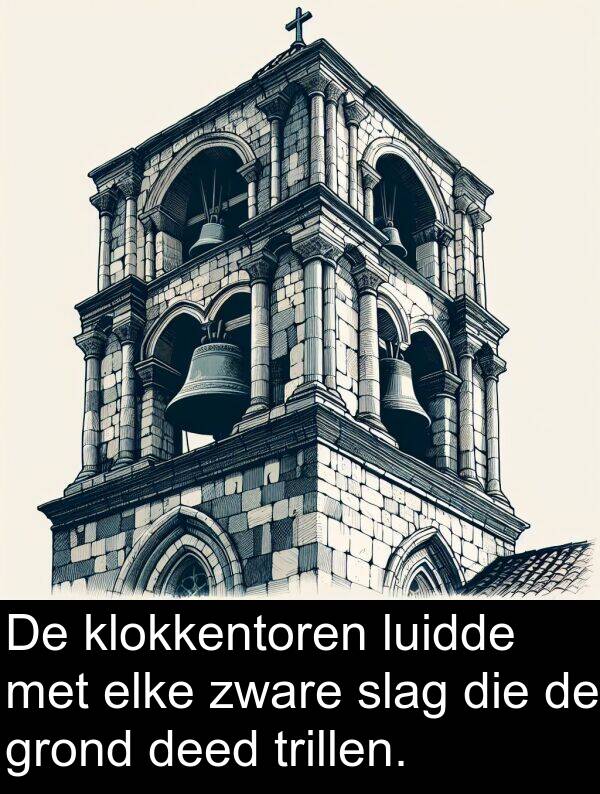 elke: De klokkentoren luidde met elke zware slag die de grond deed trillen.