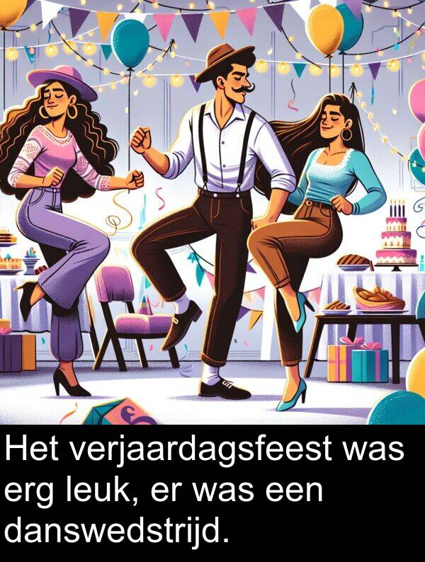 leuk: Het verjaardagsfeest was erg leuk, er was een danswedstrijd.