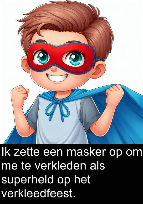 zette: Ik zette een masker op om me te verkleden als superheld op het verkleedfeest.