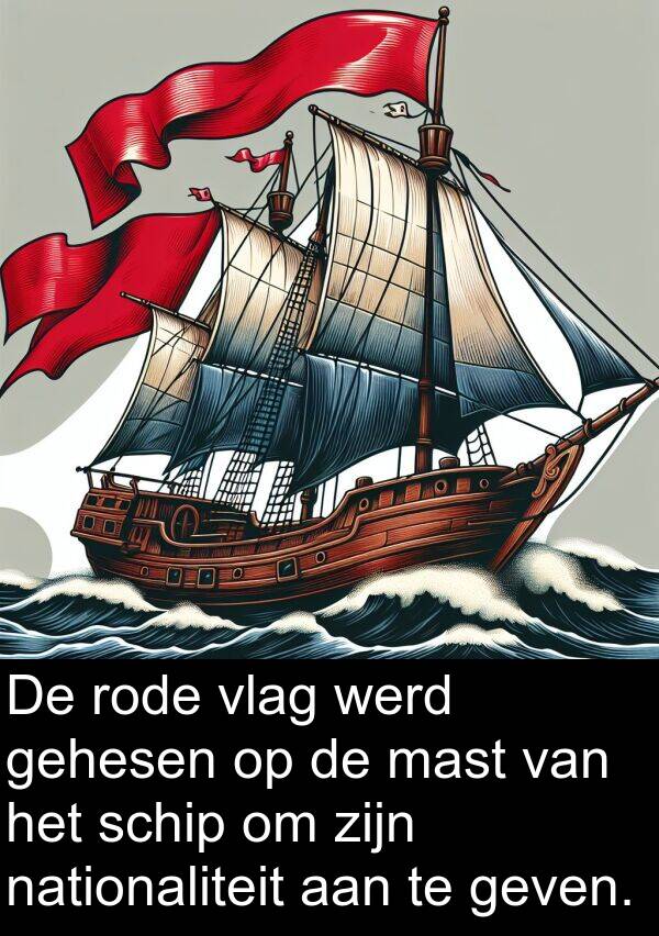 werd: De rode vlag werd gehesen op de mast van het schip om zijn nationaliteit aan te geven.