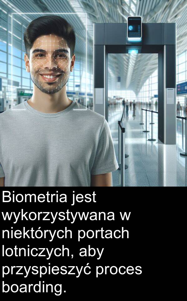 lotniczych: Biometria jest wykorzystywana w niektórych portach lotniczych, aby przyspieszyć proces boarding.