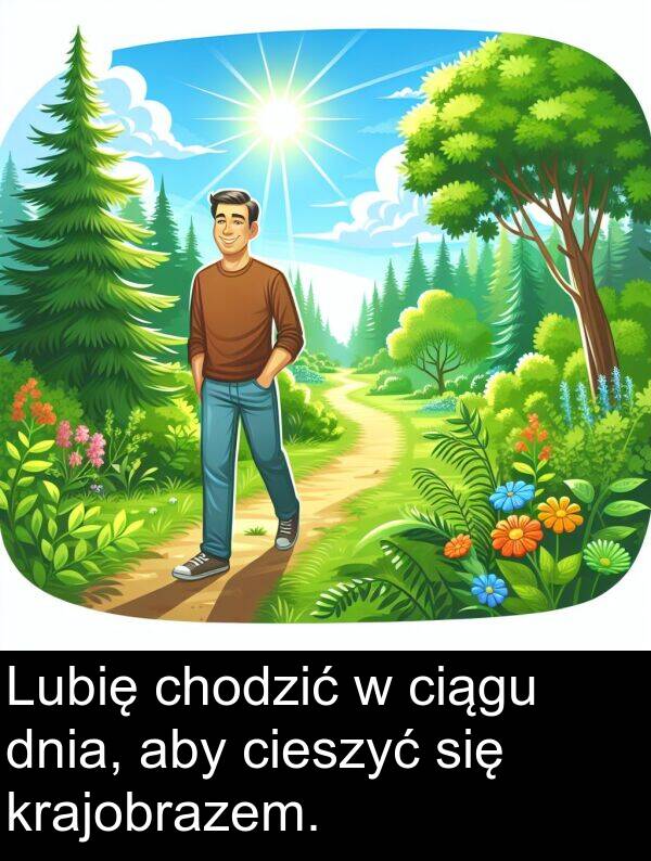 dnia: Lubię chodzić w ciągu dnia, aby cieszyć się krajobrazem.