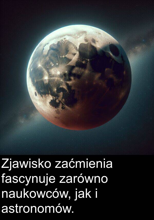 jak: Zjawisko zaćmienia fascynuje zarówno naukowców, jak i astronomów.