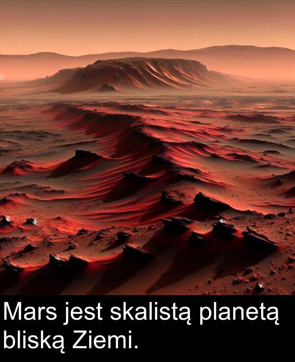 bliską: Mars jest skalistą planetą bliską Ziemi.