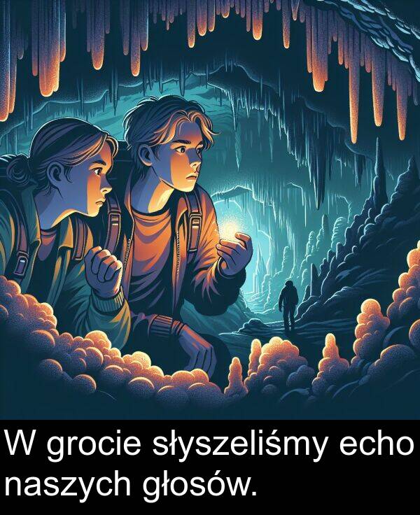 echo: W grocie słyszeliśmy echo naszych głosów.