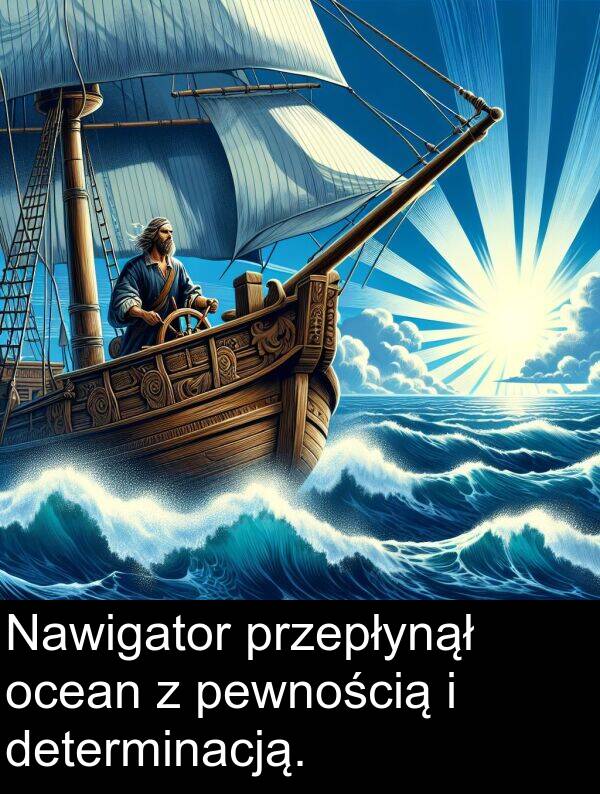 pewnością: Nawigator przepłynął ocean z pewnością i determinacją.