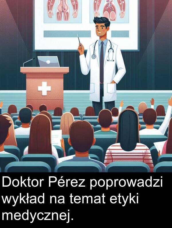 temat: Doktor Pérez poprowadzi wykład na temat etyki medycznej.