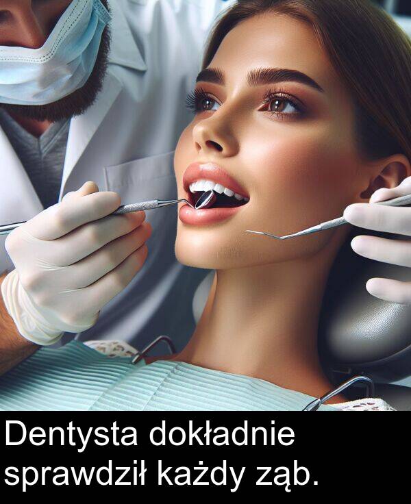 każdy: Dentysta dokładnie sprawdził każdy ząb.